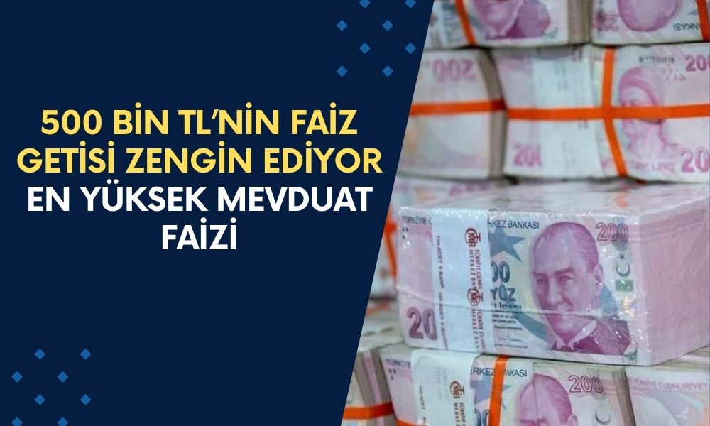 500 Bin TL’nin Faiz Getisi Zengin Ediyor! İşte En Yüksek Mevduat Faizi Veren Banka