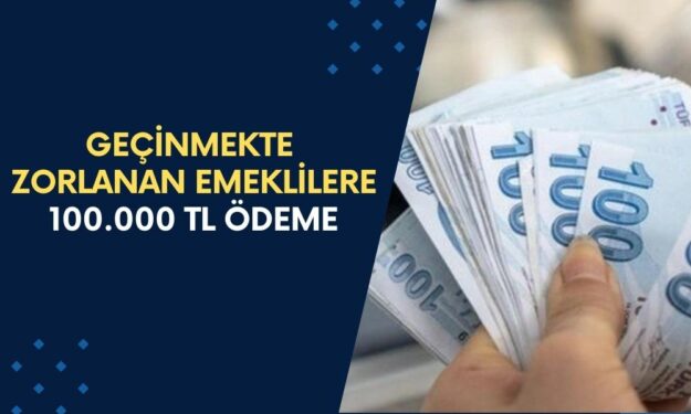 FERAHLATAN DESTEK! Emekli Maaşları İle Geçinmekte Zorlananlara 100.000 TL Ödeme Verilecek!