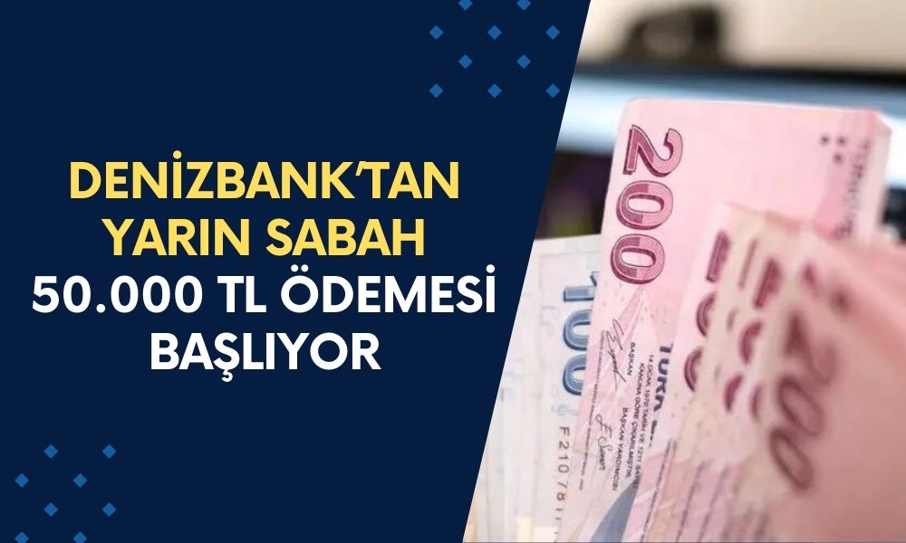 Öğlen Onay Geldi, Yarın Sabah Alabilirsiniz! Denizbank’tan 50 Bin TL Nakit Ödeme Desteği