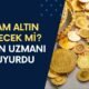 Gram Altın Düşecek Mi? Altın Uzmanı Duyurdu! 3 Bin TL'ye Merdiven Dayadı