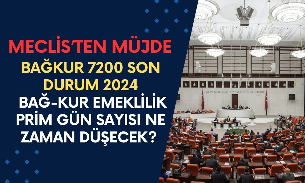 BAĞKUR 7200 SON DURUM 2024: Bağ-kur Emeklilik Prim Gün Sayısı Ne Zaman Düşecek? Meclis'ten Müjde