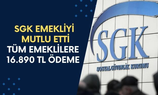 SGK Emekliyi Mutlu Etti: Tüm Emeklilere 16.890 TL Ödeme Yapılacak!