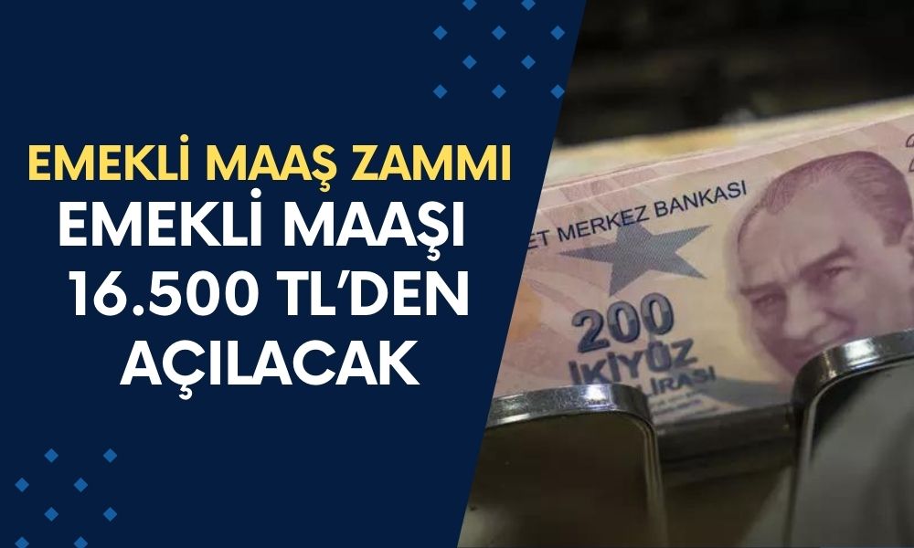 EMEKLİ ZAMMI! Yeni Emekli Maaşı 16.500 TL’den Açılacak