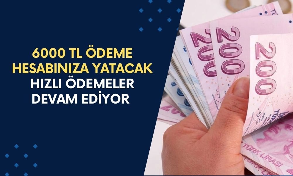 6000 TL ödeme şıp diye yatacak! TC kimlik numaranıza göre hızlı ödemeler devam ediyor!