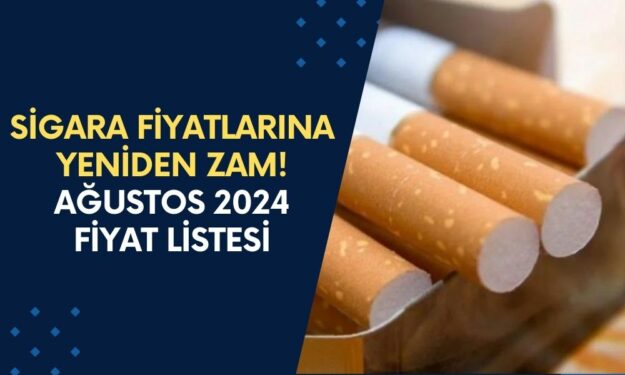 Sigara Fiyatlarına YENİDEN ZAM! Ağustos 2024 Güncel Sigara Fiyat Listesi