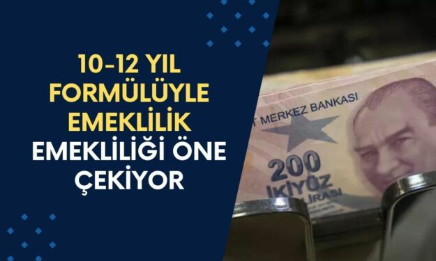 10-12 Yıl Formülüyle Emeklilik Cetveliniz Sil Baştan! Bu Yöntemi Kullananın Emekliliği Öne Çekiliyor