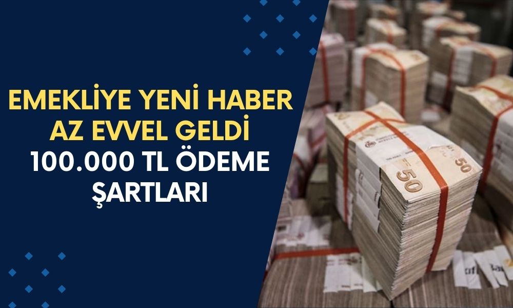 16 milyon 440 bin emekliye yeni haber az evvel geldi! 100.000 TL ödemeler için şartlar belli oldu