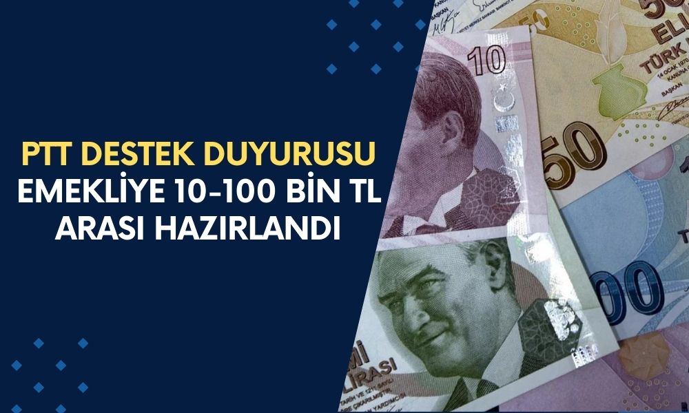 PTT’den Emeklilere Dev Destek! 10.000 TL’den 100.000 TL’ye Kadar Nakit Ödeme Başladı