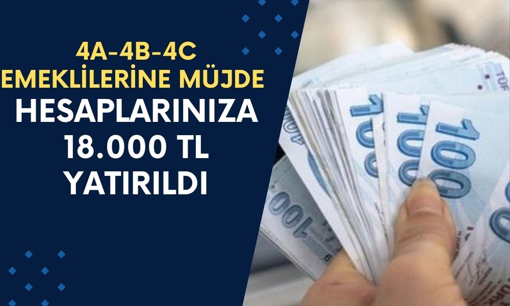 4A-4B-4C Emeklilere Büyük Sürpriz! 12:53’te Hesaplarınıza 18.000 TL Yatırıldı! Hemen Kontrol Edin!