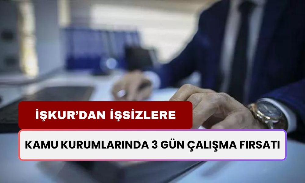 İŞKUR'dan İşsizlere Vatandaşlara Destek: Kamuda 3 Gün Çalışarak Maaş Dönemi Başlıyor