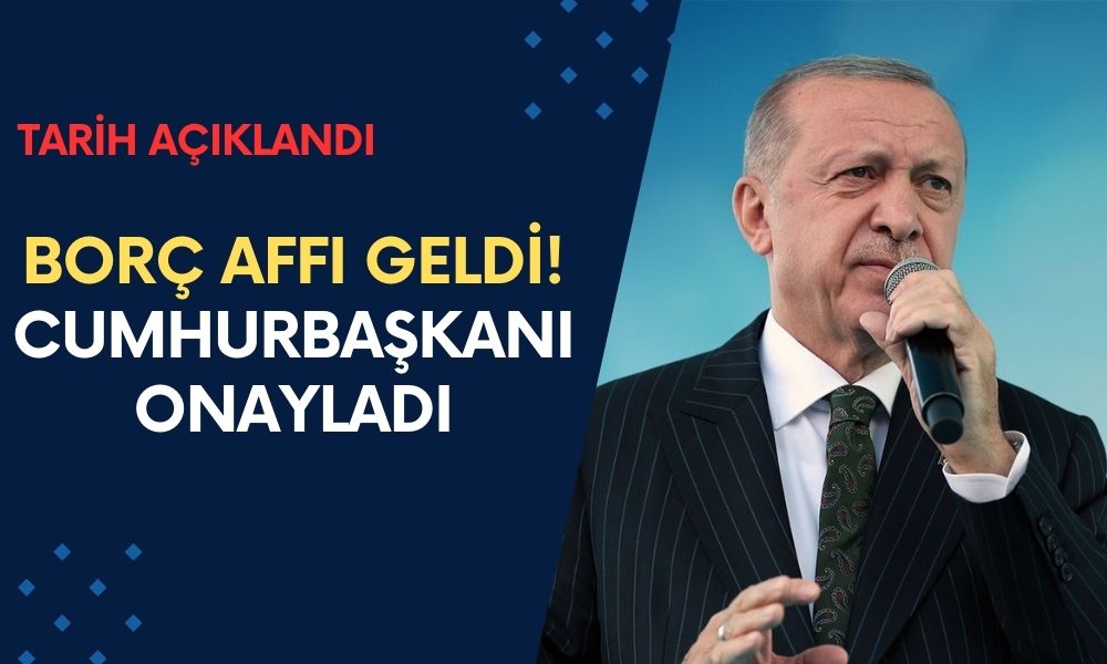 Borç affı geldi! Cumhurbaşkanı onayladı, tarih açıklandı