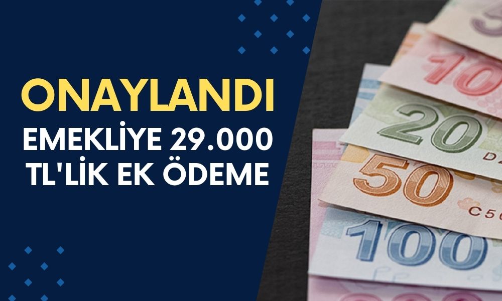 Emekliye 29.000 TL'lik Ek Ödeme Onaylandı