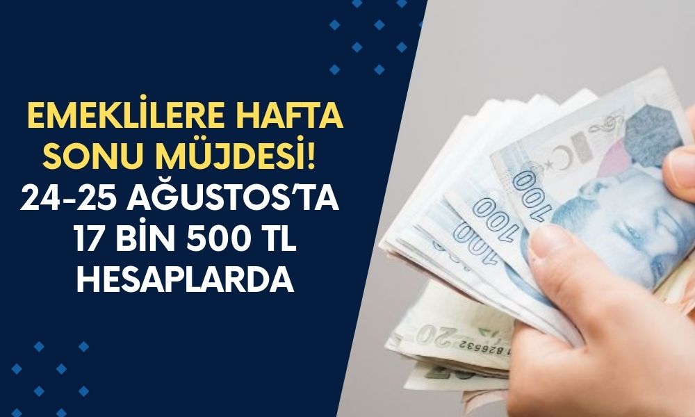 Emeklilere hafta sonu SÜRPRİZİ! 24-25 Ağustos’ta 17 bin 500 TL hesaplara yatacak