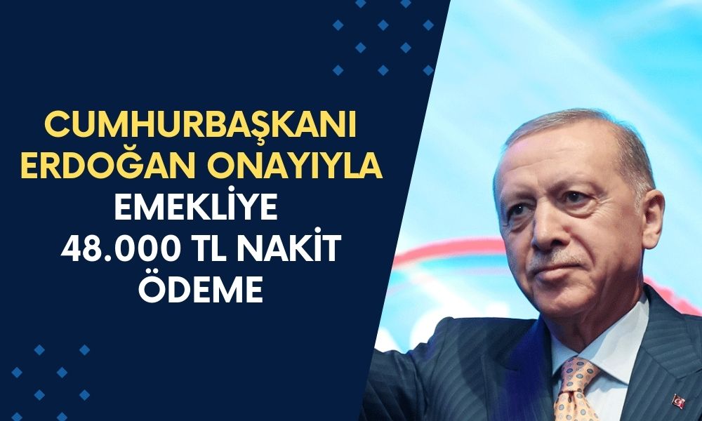 Cumhurbaşkanı Erdoğan Onayıyla 16 Milyon Emekliye 48.000 TL Nakit Ödeme Başladı