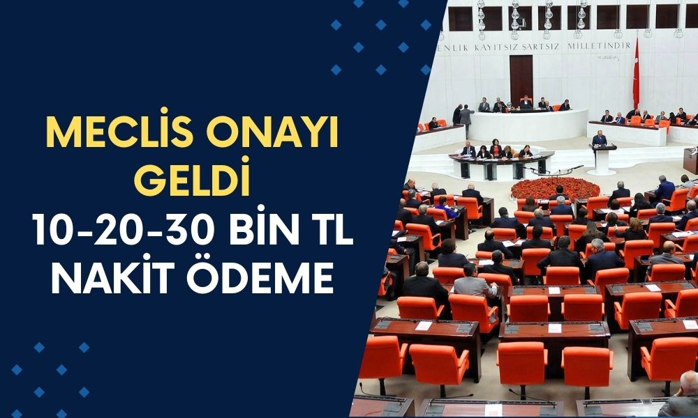 TBMM'den ONAY VERİLDİ! 10-20-30 Bin TL Nakit Başvurusu! Emekli ve Çalışanlara Ödeme