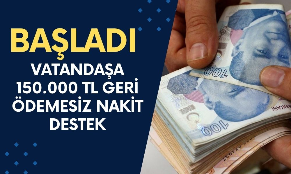 87 Milyon Vatandaşa 150.000 TL Geri Ödemesiz Nakit Destek Dağıtılıyor!