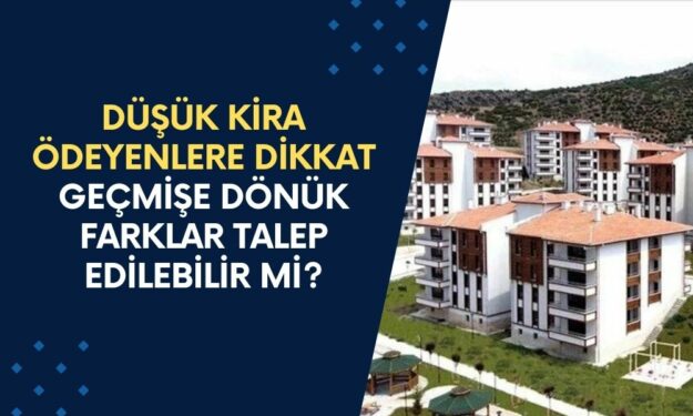 Düşük Kira Ödeyenlere Dikkat! Geçmişe Dönük Farklar Talep Edilebilir Mi?