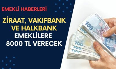 Emeklilere Müjde! Ziraat, Vakıfbank ve Halkbank Tüm Emeklilere 8000 TL Verecek