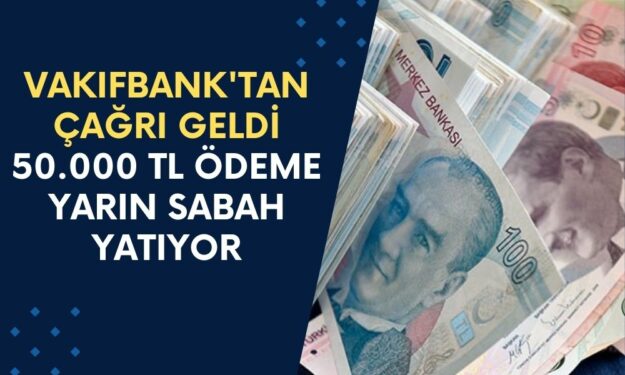 Vakıfbank'tan Çağrı Geldi! Nakit İhtiyacı Olana 50.000 TL Ödeme Yarın Sabah Yatıyor