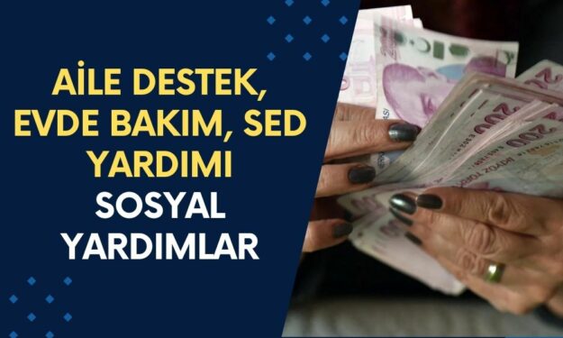 Aile Destek, Evde Bakım, SED Yardımı! Eylül 2024’te Ödenecek Sosyal Yardımlar