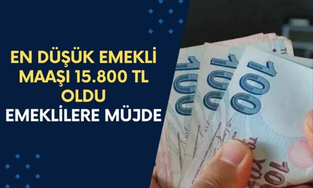 Emeklilere Müjde! En Düşük Emekli Maaşı 15.800 TL Oldu