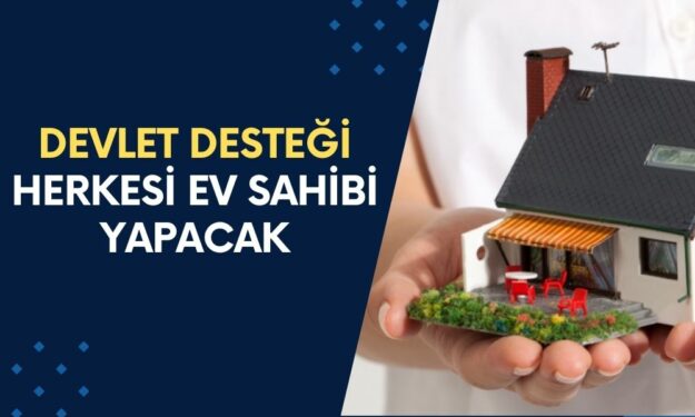 Devlet Destek Elini EVİ OLMAYANA Uzattı! 180 Ay Vadeli 2.5 Milyon TL Konut Kredisini En Ucuza Veriyor