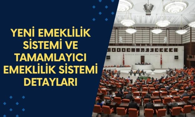 Yeni emeklilik sistemi ve tamamlayıcı emeklilik sistemi hakkında detaylar belli olmaya başladı