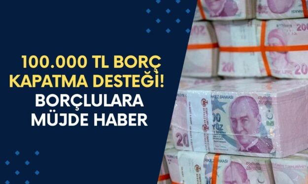 Borcu Çok Olana 100.000 TL Borç Kapatma Desteği! Devlet'ten Borçluları Sevindirecek Hamle