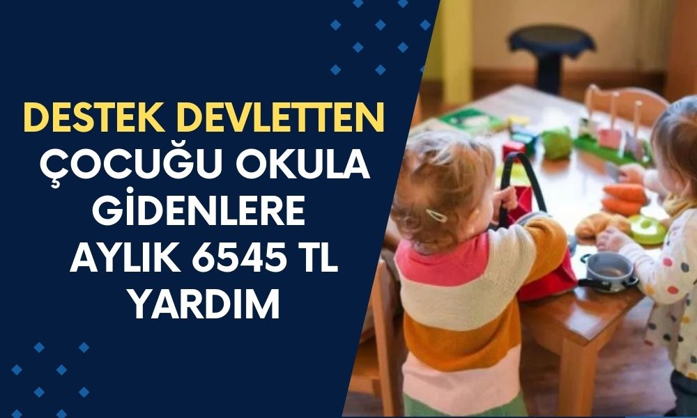 Destek Devletten Müjdesi Bizden! Çocuğu Okula Giden Ailelere Aylık 6545 TL Destek Verilecek