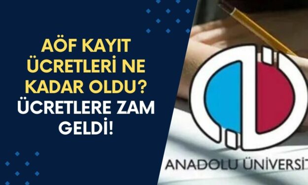 AÖF Kayıt Ücretleri Ne Kadar Oldu? Anadolu Üniversitesi Açık Öğretim Ücretlerine Zam Geldi!