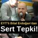 Kendisi de EYT hakkı kazanan Bilal Erdoğan’dan EYT eleştirisi!