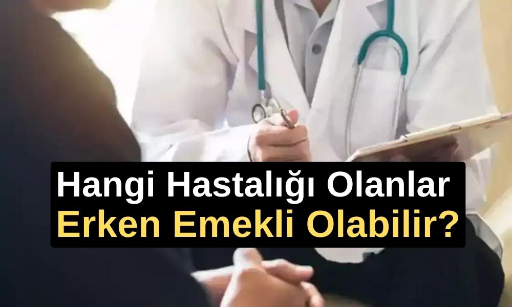 Hangi Hastalığı Olanlar Erken Emekli Olabilir? Bu hastalığı olanlar erken emekli olabilecek