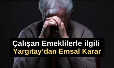 Çalışan Emeklilerle ilgili Yargıtay’dan Emsal Karar