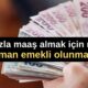 Fazla maaş almak için ne zaman emekli olunmalı?