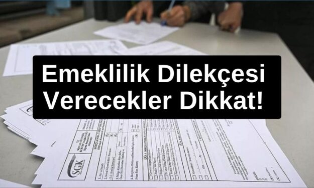 Emeklilik Dilekçesi Verecekler Dikkat! Bunu yaparsanız daha fazla emekli maaşı alırsınız!