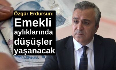 Özgür Erdursun: Emekli aylıklarında düşüşler yaşanacak