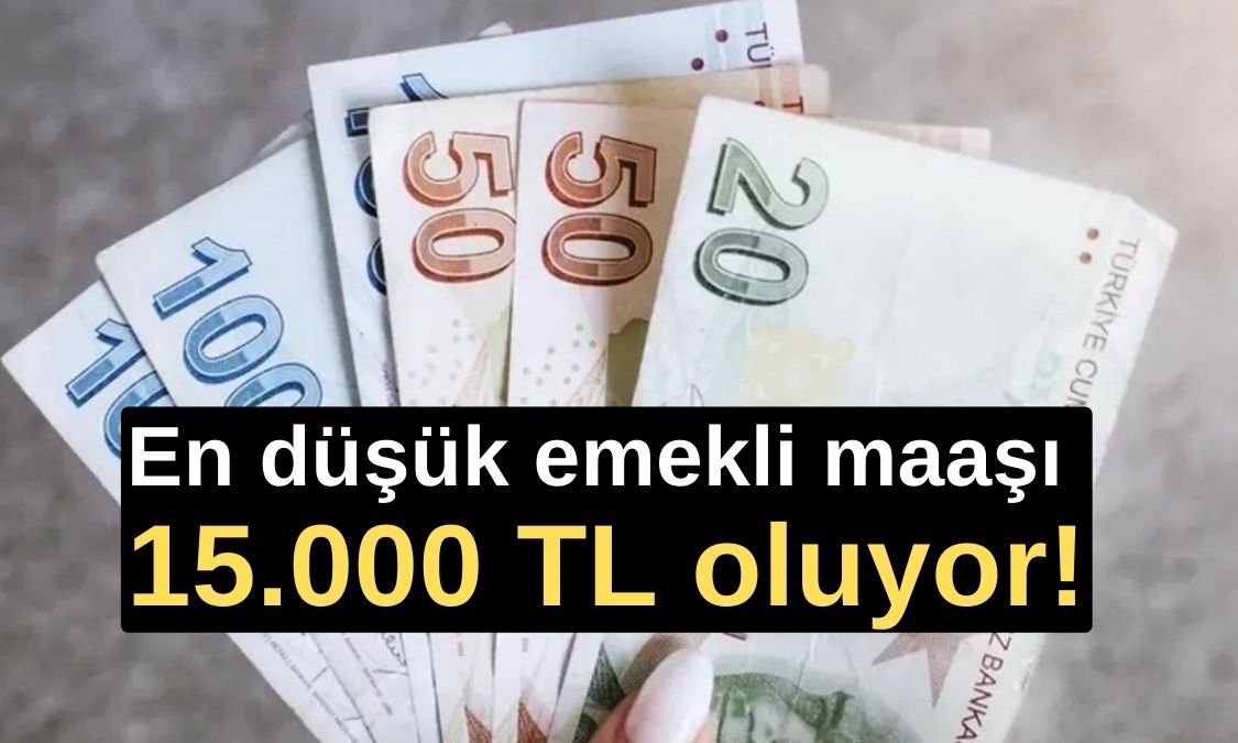 En düşük emekli maaşı 15.000 TL oluyor!