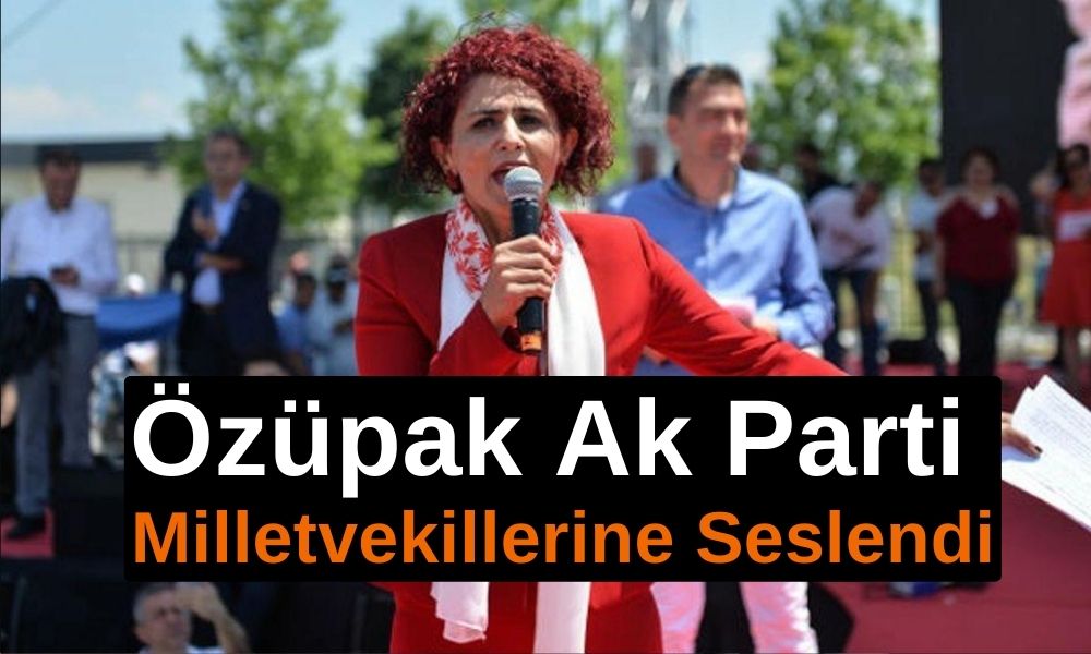 Özüpak Ak Parti Milletvekillerine Seslendi