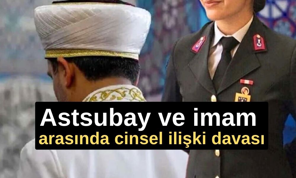 Astsubay ve imam arasında cinsel ilişki davası: İfadeleri ortaya çıktı