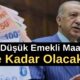 En Düşük Emekli Maaşı Ne Kadar Olacak?