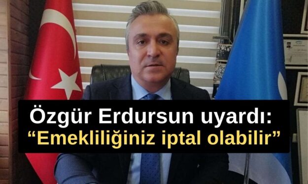 SGK Uzmanı Özgür Erdursun uyardı: ‘Emekliliğiniz iptal olabilir’