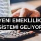 YENİ EMEKLİLİK SİSTEMİ: Tamamlayıcı Emeklilik Sistemi geliyor!