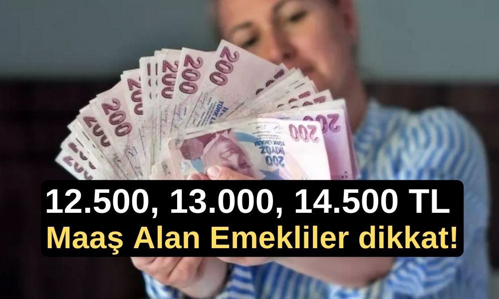 12.500, 13.000, 14.500 TL olanlar dikkat! EMEKLİNİN YENİ ZAM ORANI ÇIKTI: SSK, Bağ-Kur emekli maaşı