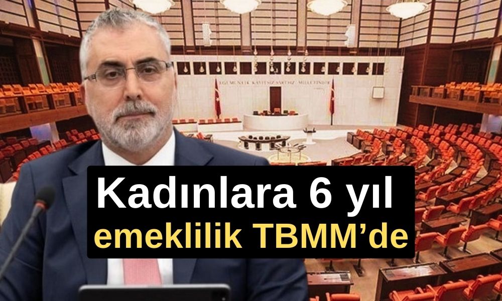 Kadınlara Emeklilik TBMM’de! Kadınlara 6 yıl erken emeklilik olabilecek!