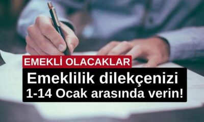 Emeklilik dilekçenizi 1-14 Ocak arasında verin!