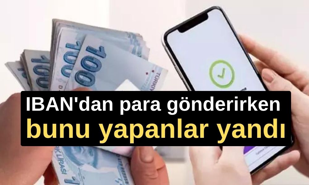 IBAN'dan para gönderirken bunu yapanlar yandı