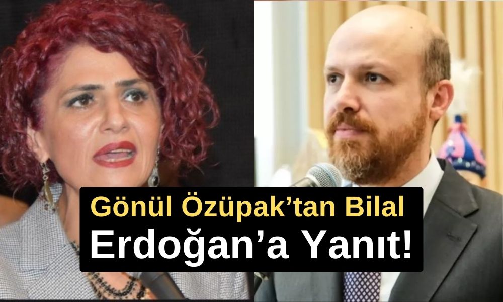 Gönül Özüpak’tan Bilal Erdoğan’a Yanıt!