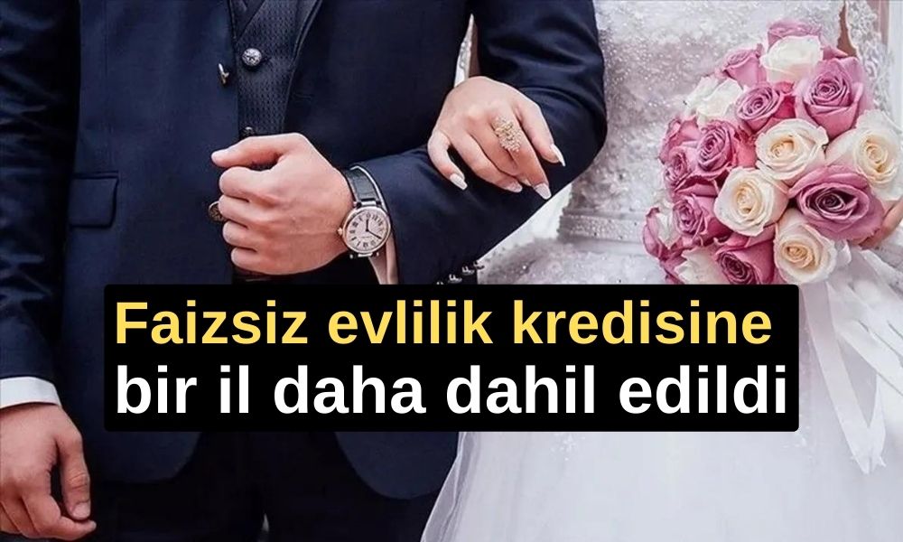 EVLENECEKLER DİKKAT! 150 bin TL Faizsiz Evlilik Kredisine bir il daha eklendi!