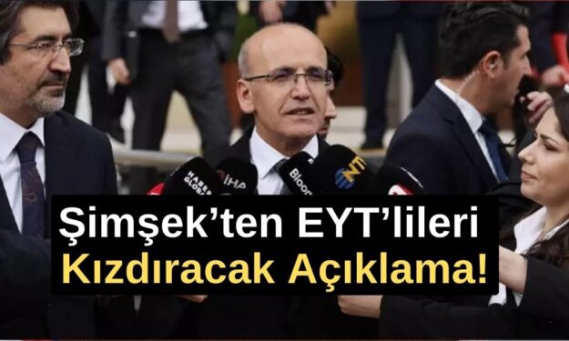 Mehmet Şimşek’ten EYT’lileri Kızdıracak Açıklama!