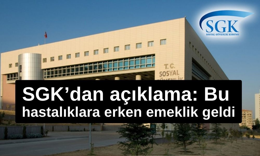 SGK’dan açıklama: Bu hastalıklara erken emeklik geldi